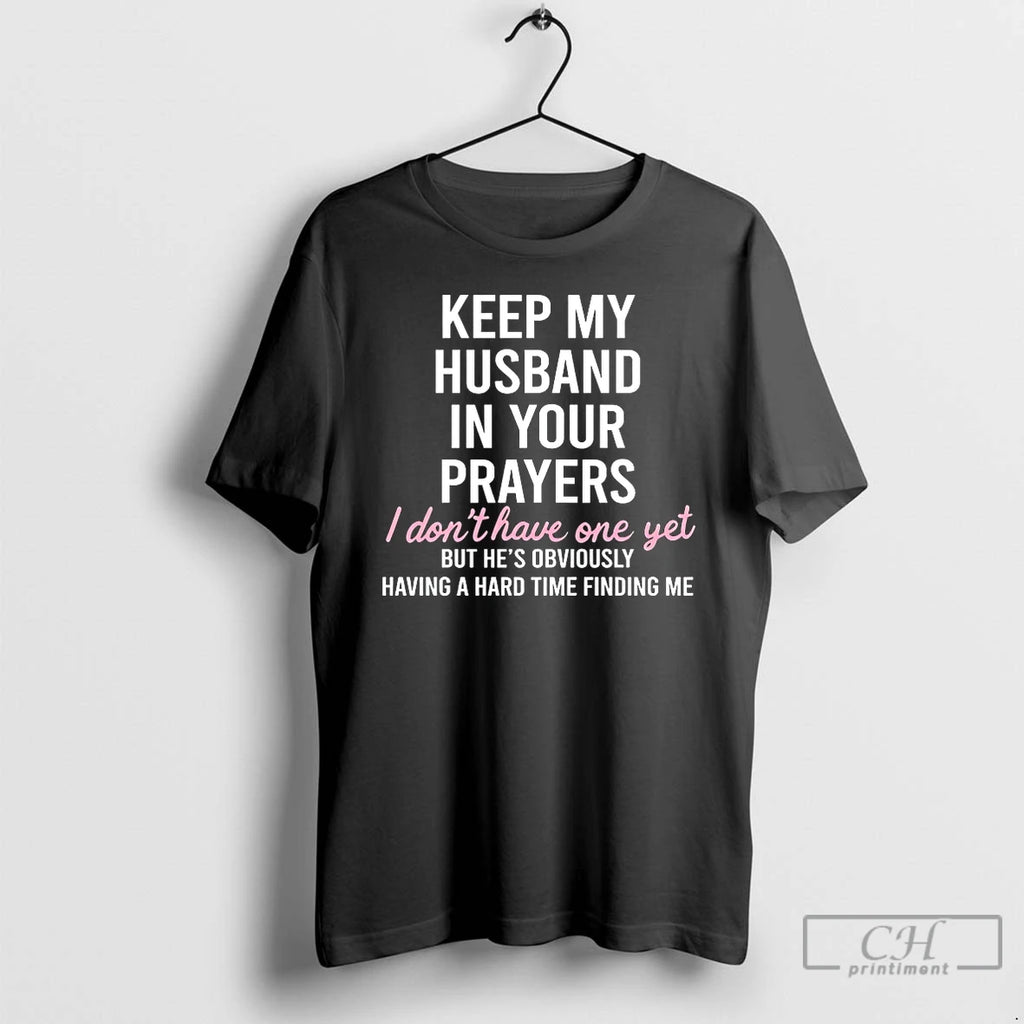 Classic Keep My Husband In Your Prayers I Dont Have One Yet T Shirts Sweater