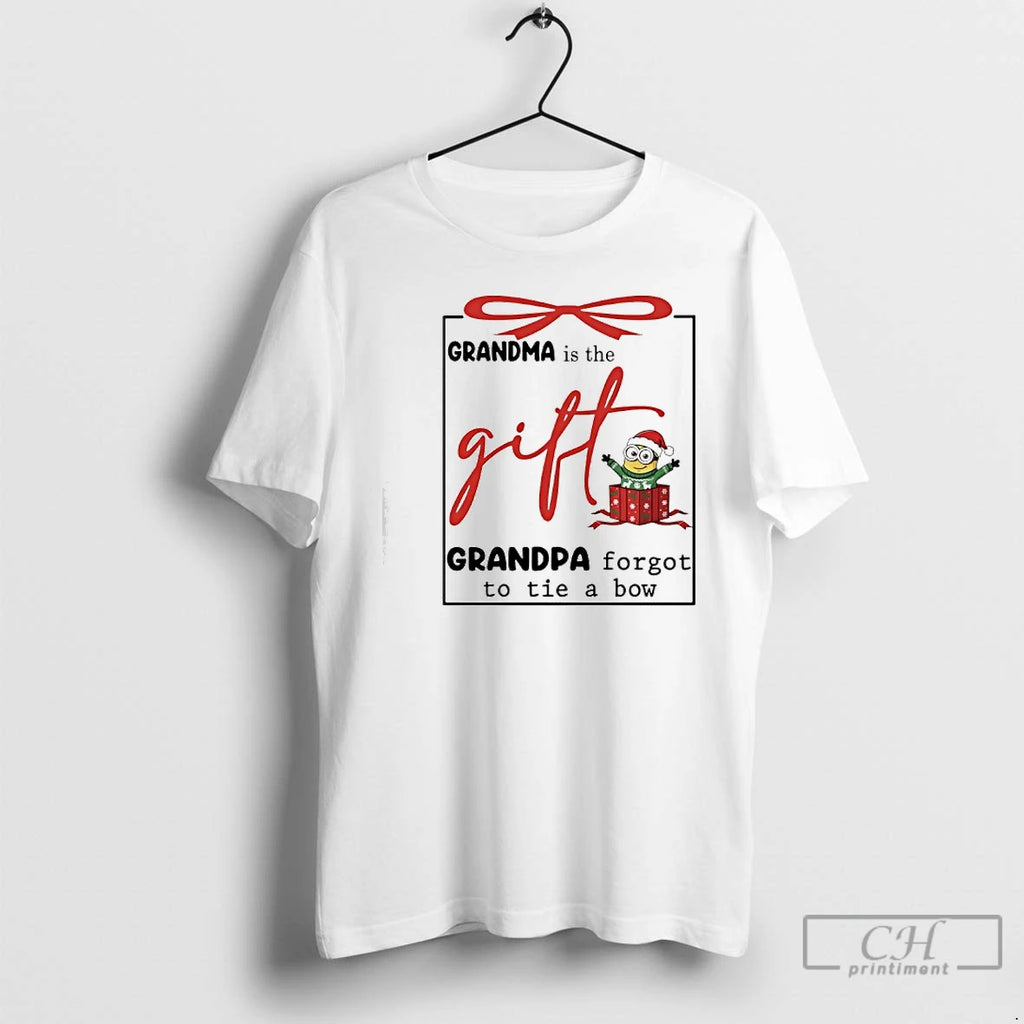 Classic Minions Christmas Grandma Is The Gift Grandpa Forgot To Tie A Bow T Shirts