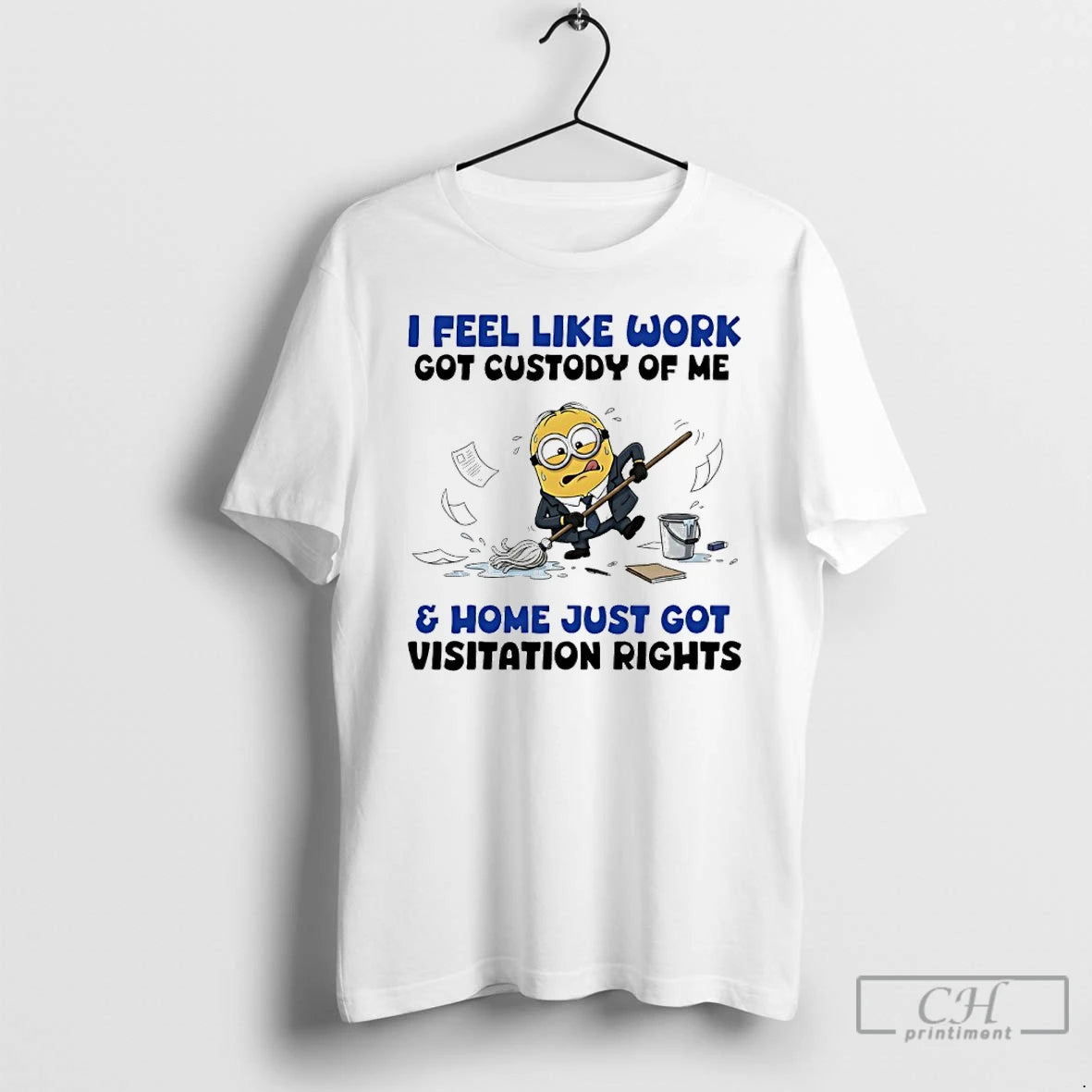 Classic Minions I Feel Like Work Got Custody Of Me And Home Just Got Visitation T-Shirts, Hoodie, Sweatshirt | WearSparks.com