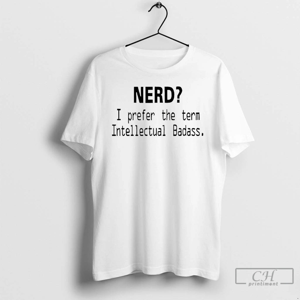 Classic Nerd I Prefer The Term Intellectual Badass