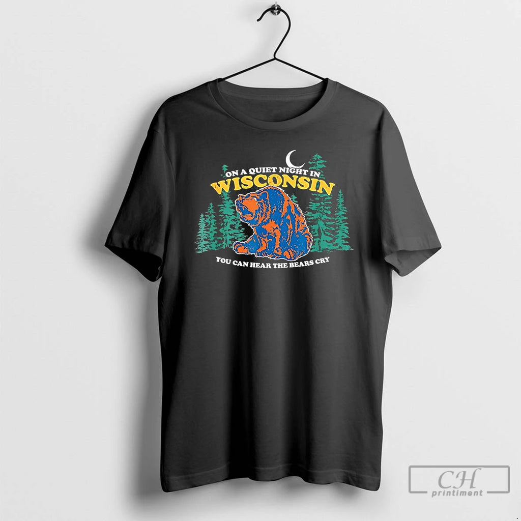 Classic On A Quiet Night In Wisconsin You Can Hear The Bears Cry T Shirts