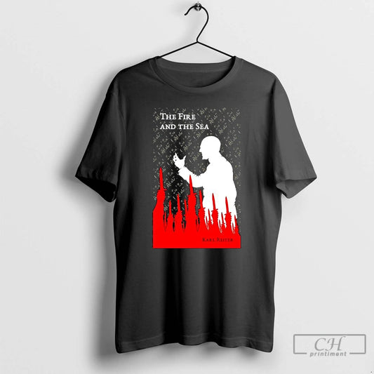 Classic The Fire And The Sea Karl Reiter Graphic T-Shirts, Hoodie, Sweatshirt | WearSparks.com