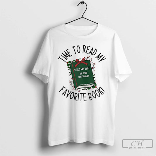 Classic Time To Read My Favorite Book Jesus Was White And Other Christian Lies T-Shirts, Hoodie, Sweatshirt | WearSparks.com