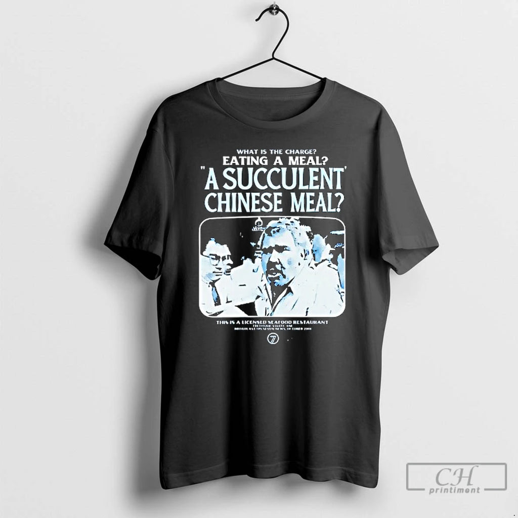 Classic What Is The Charge Eating A Meal A Succulent Chinese Meal Graphic T Shirts