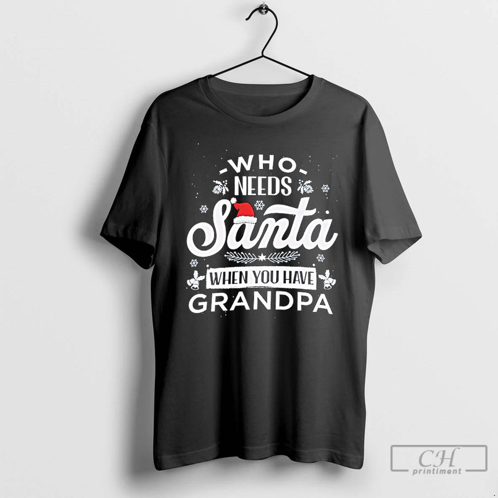 Classic Who Needs Santa When You Have Grandpa Christmas