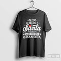 Classic Who Needs Santa When You Have Grandpa Christmas