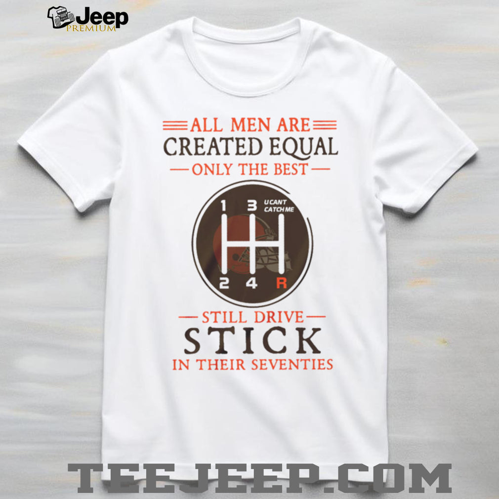 Cleveland Browns Fans 70th Birthday Gift Still Drive Stick Manual Shifter T Shirt