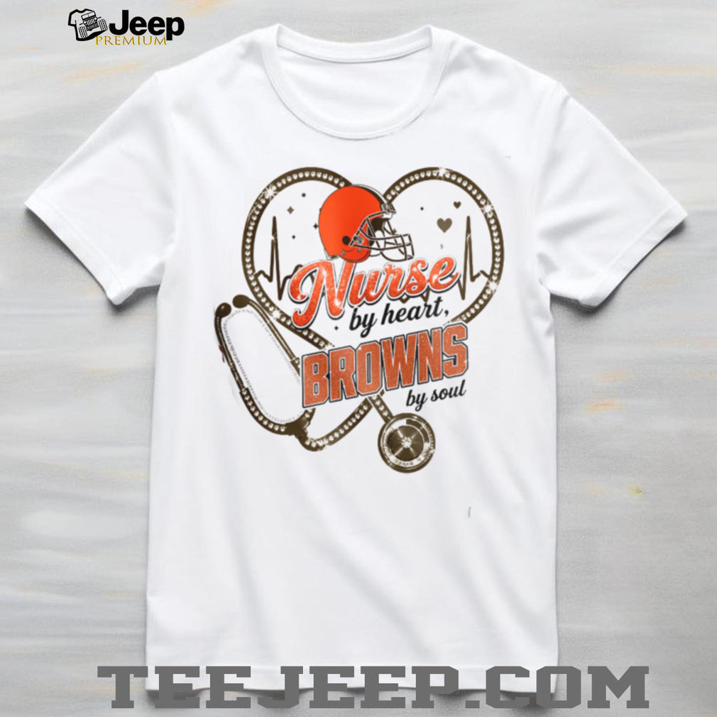 Cleveland Browns Nurse By Heart Football Soul Healthcare Professional T Shirt