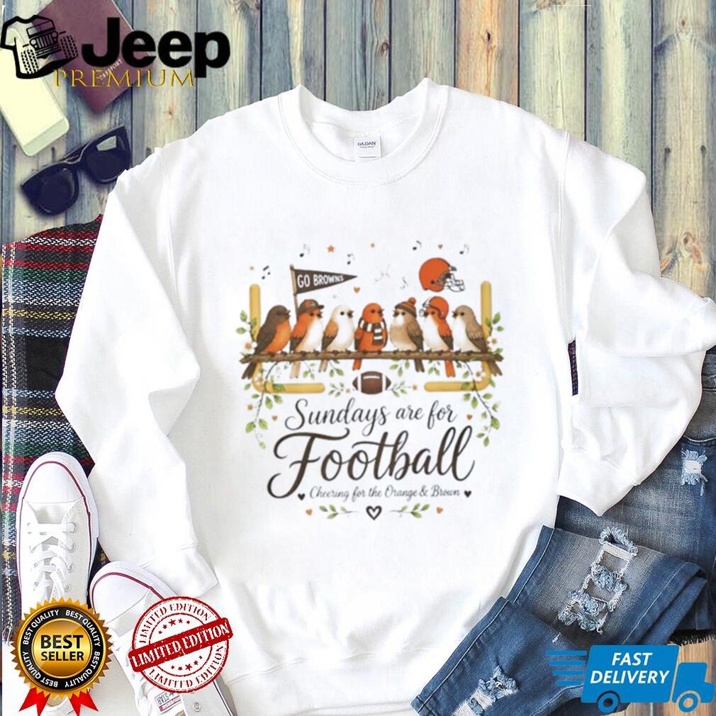 Cleveland Browns Sundays are for football cheering for the Orange and Brown graphic birds shirt