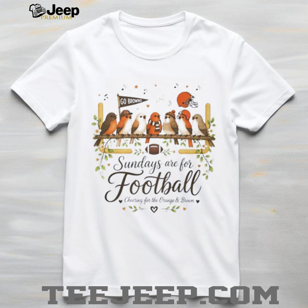 Cleveland Browns Sundays are for football cheering for the Orange and Brown graphic birds shirt