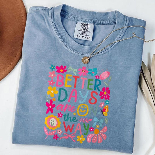 Comfort Colors Better Days are On the Way Shirt, Boho Floral Hippie Tee, Mental Health Shirt, Inspirational T-Shirt