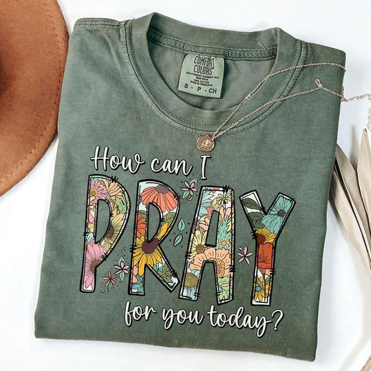 Comfort Colors How Can I Pray For You Today Design Christian Prayer T-Shirt
