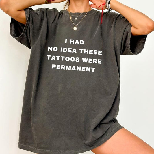 Comfort Colors I had no Idea These Tattoos were permanent Funny Tattooist Tattoo Minimalist Tattoo quote crewneck Plus Size Unisex Heavy Cotton Tee
