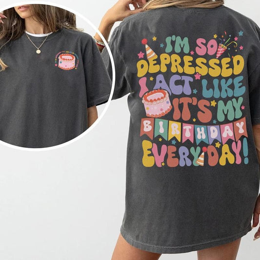 Comfort Colors I'm So Depressed I Act Like It's My Birthday Everyday Shirt, TS Song Lyrics 2024, Mental Health Birthday Gift, Broken Heart Birthday Shirt