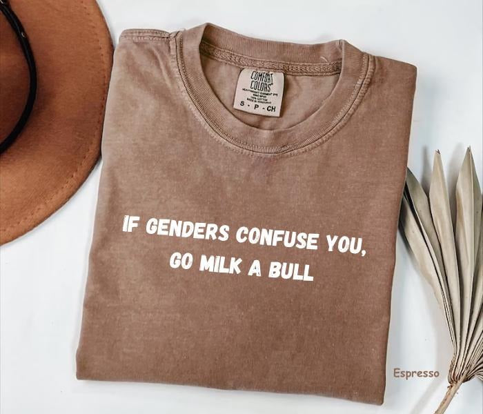 Comfort Colors If Genders Confuse You, Go Milk A Bull Shirt, Funny Quotes Tee, Sarcastic Gender Humor Shirt, For Woman...
