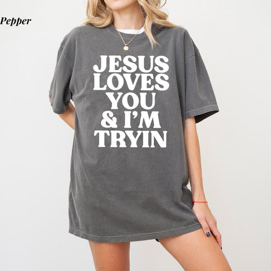 Comfort Colors Jesus Loves You & I'm Tryin T-Shirt, Funny Christian Tee, Jesus Is King Shirt, Faith-Based Comfort Colors Apparel, Ultra Soft Cotton Tee, Everyday Casual Wear top