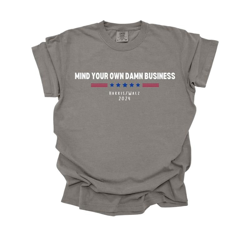 Comfort Colors Kamala Harris 2024 Shirt, Mind Your Own Damn Business T-Shirt, Harris Walz Shirt