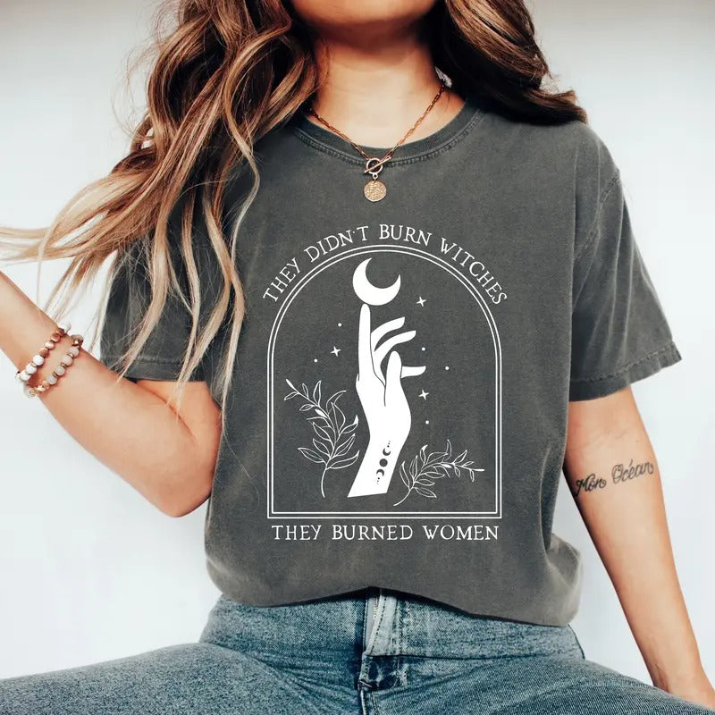 Comfort Colors They Didn't Burn Witches They Burned Women Shirt, Feminist Witch Shirt, Bury the Patriarchy, Halloween Feminism T-shirt
