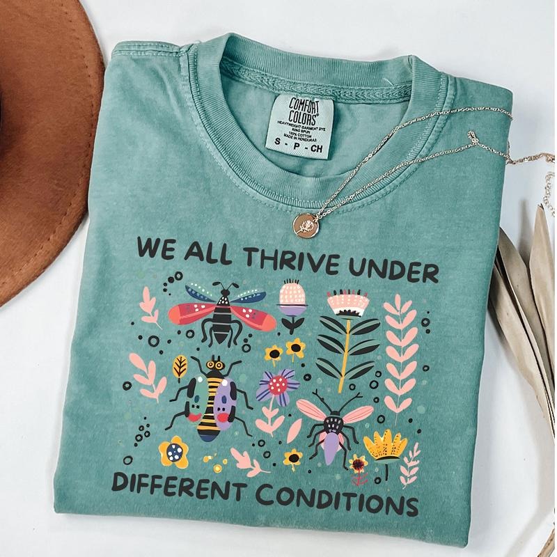 Comfort Colors We All Thrive Under Different Conditions Shirt, Mental Health Awareness Shirt, Be Yourself Empowerment Tee