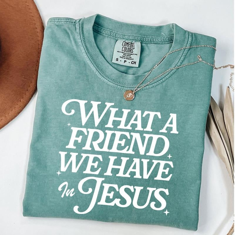Comfort Colors What a Friend We Have in Jesus Shirt, Bible Verse Shirt, Jesus Lovers Gift, Christian Shirt, Religious Apparel