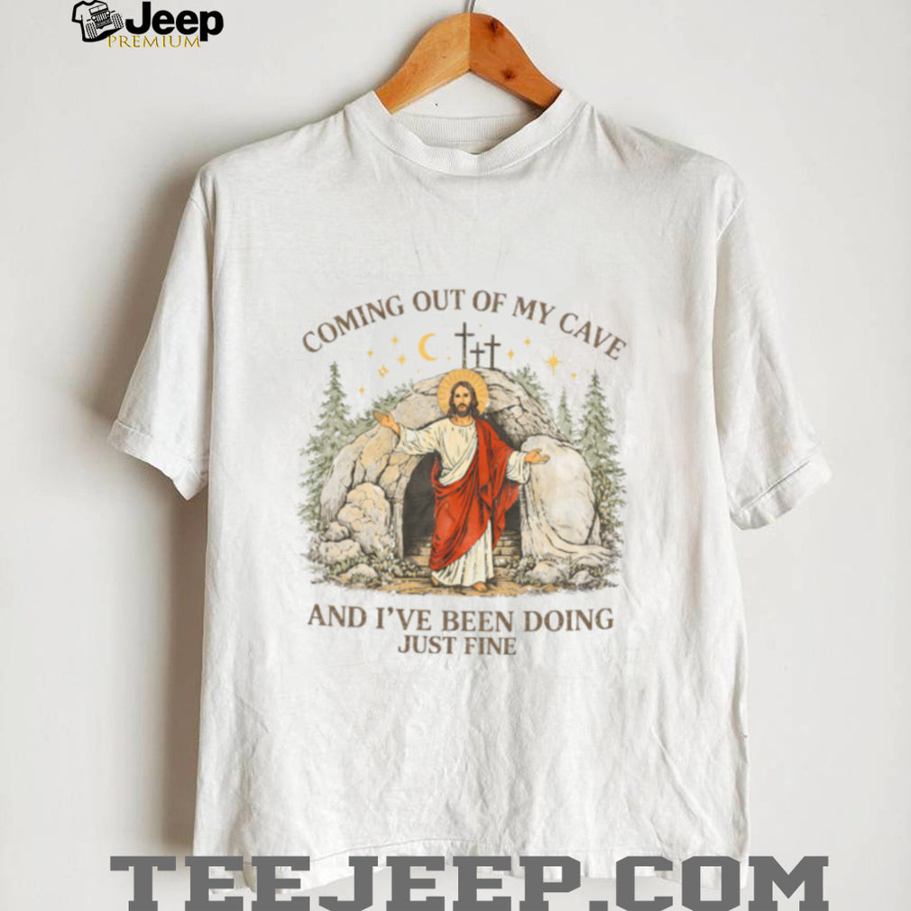 Coming Out Of My Cave And I’ve Been Doing Just Fine Jesus T Shirt