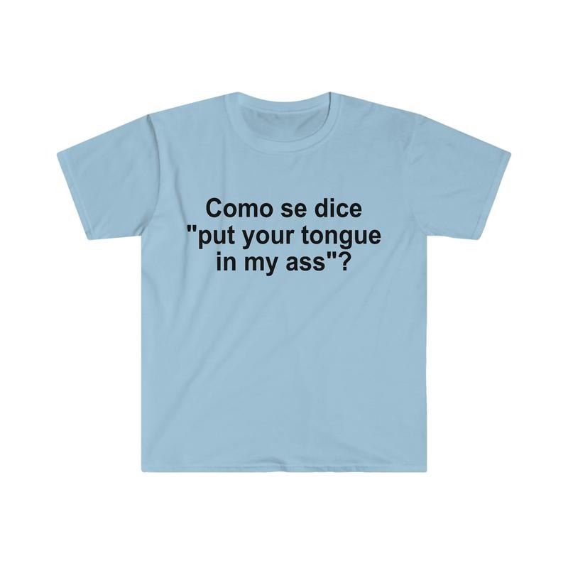 Como Se Dice Put Your Tongue In My Ass Funny Spanish Meme Tee, Weird Joke Shirt, Funny Meme, Grunge Clothing, Aesthetic Shirt, Classic Unisex T-Shirt, Short Sleeve Tee Shirt, Gifts For Birthday