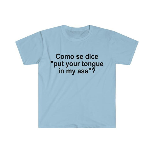 Como Se Dice Put Your Tongue In My Ass Funny Spanish Meme Tee, Weird Joke Shirt, Funny Meme, Grunge Clothing, Aesthetic Shirt, Classic Unisex T-Shirt, Short Sleeve Tee Shirt, Gifts For Birthday