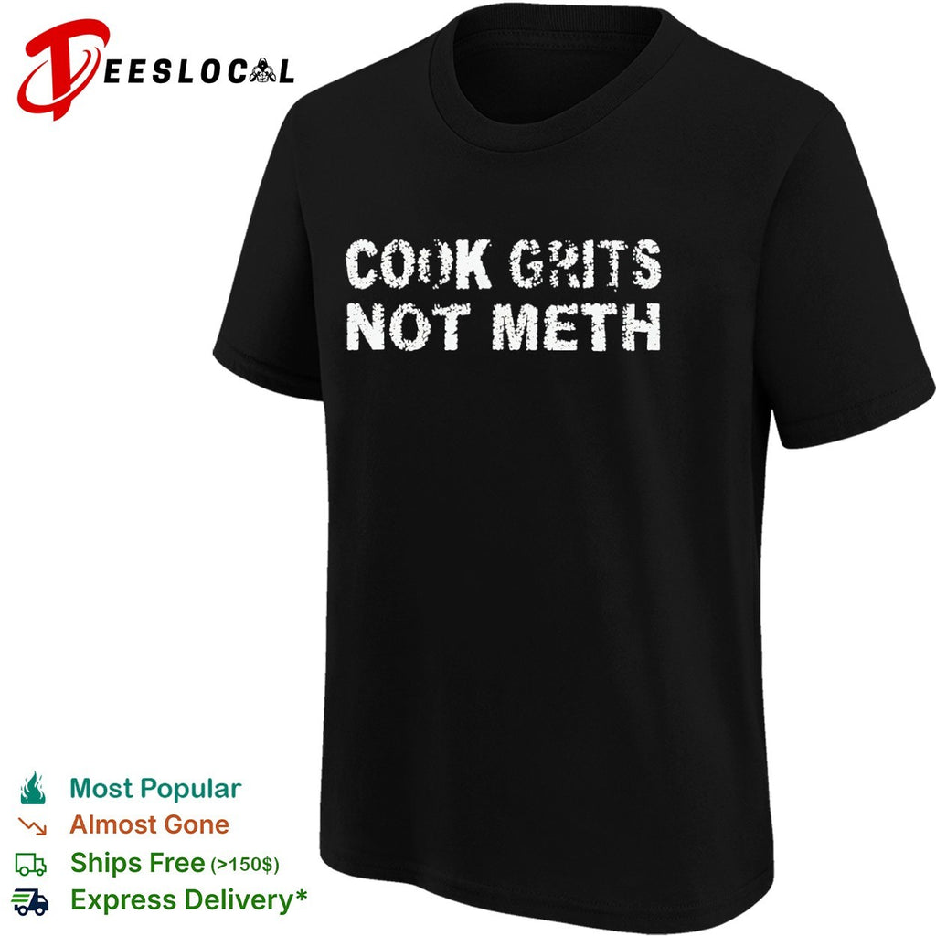 Cook Grits Not Meth Shirt
