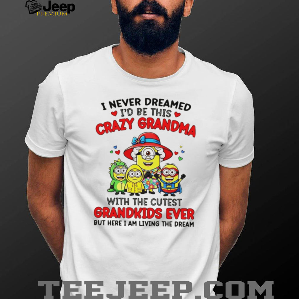 Crazy Grandma Cutest Grandkids Minions Living The Dream T Shirt