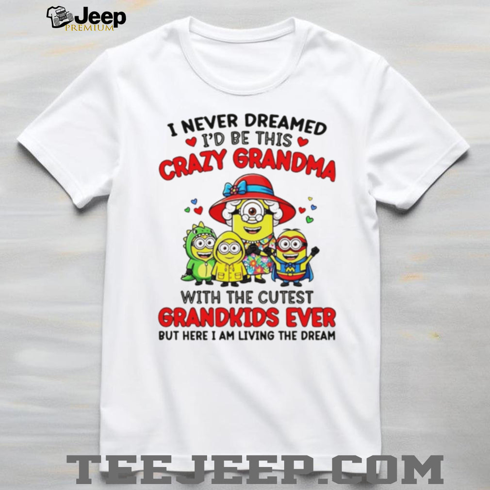 Crazy Grandma Cutest Grandkids Minions Living The Dream T Shirt
