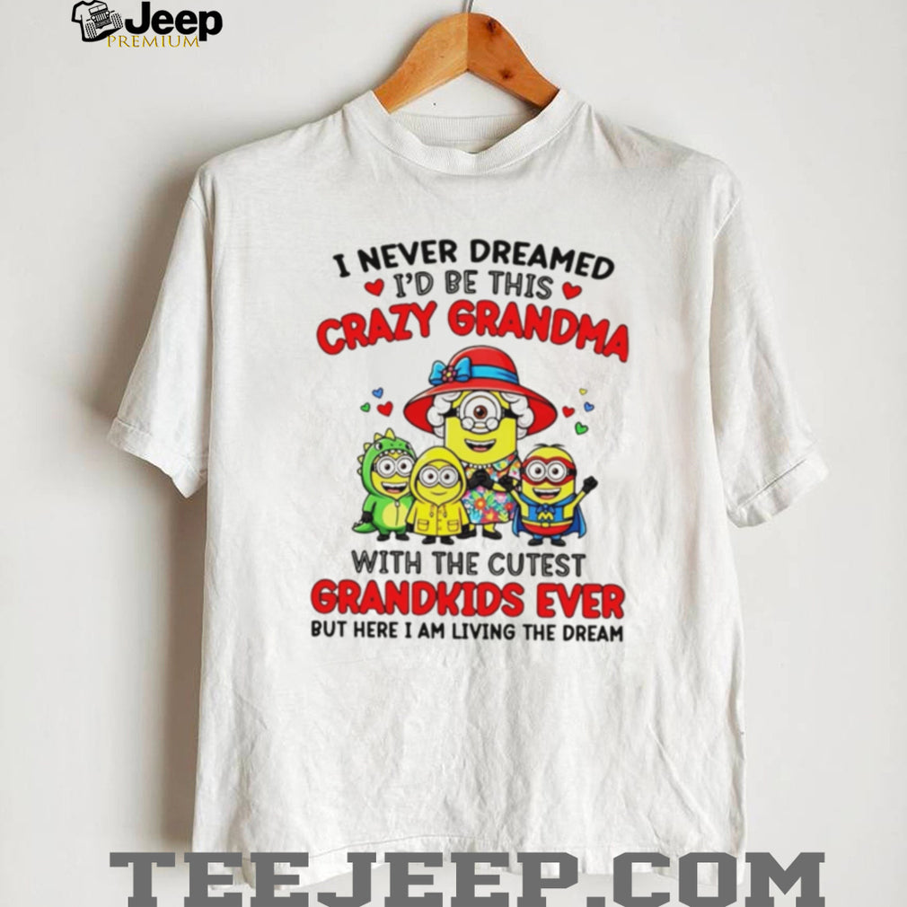 Crazy Grandma Cutest Grandkids Minions Living The Dream T Shirt