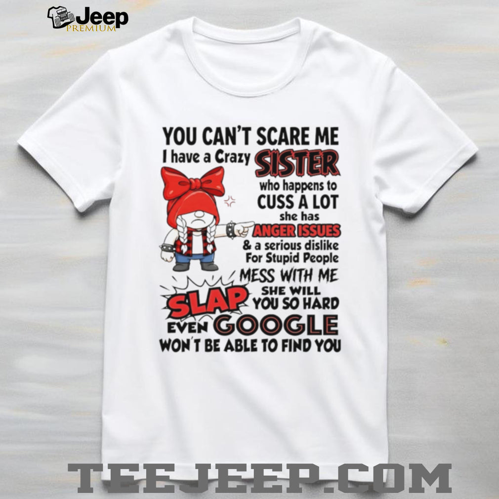 Crazy Sister Anger Issues Funny Quote Graphic T Shirt