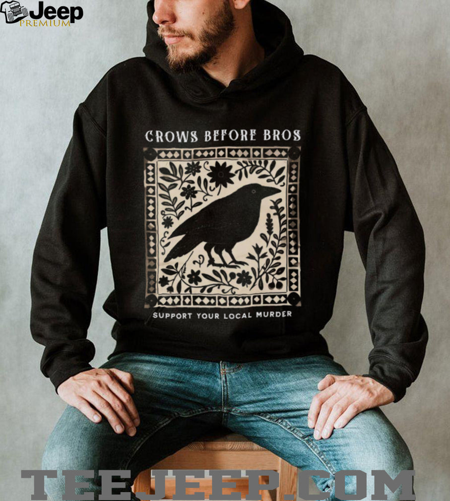 Crows Before Bros Funny Bird Pun Support Your Local Murder T Shirt