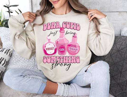 Cupid Bring Something Strong Sweatshirt  Love Valentine whiskey  anti valentine , Funny Valentines day