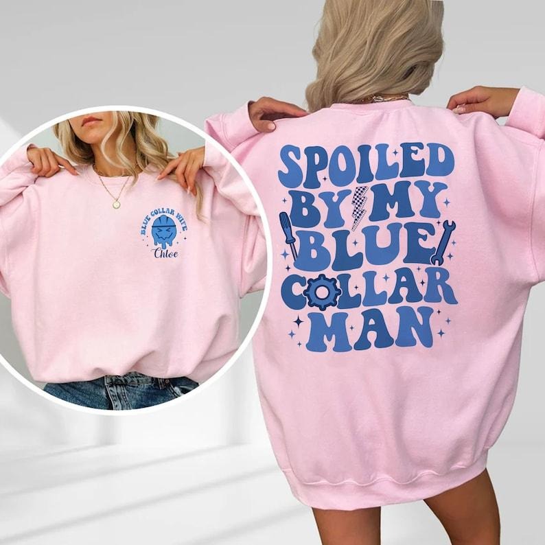 Custom Spoiled By My Blue Collar Man Sweatshirt, Blue Collar Wife Sweatshirt, Spoiled Wife Sweater, Funny Wife Hoodie and Sweater; T-shirt Cotton Polyester