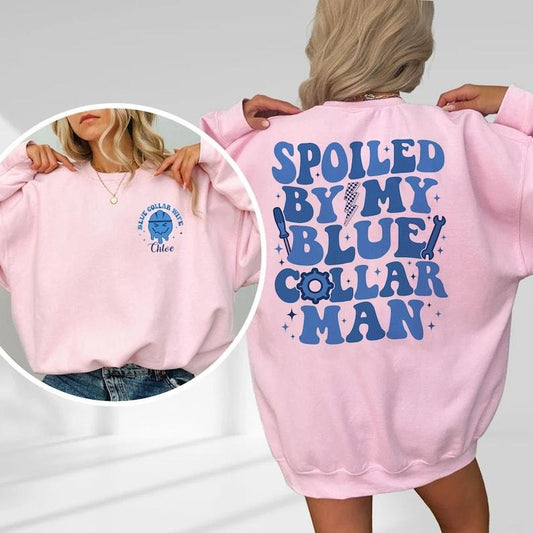 Custom Spoiled By My Blue Collar Man Sweatshirt, Blue Collar Wife Sweatshirt, Spoiled Wife Sweater, Funny Wife Hoodie and Sweater; T-shirt Cotton Polyester