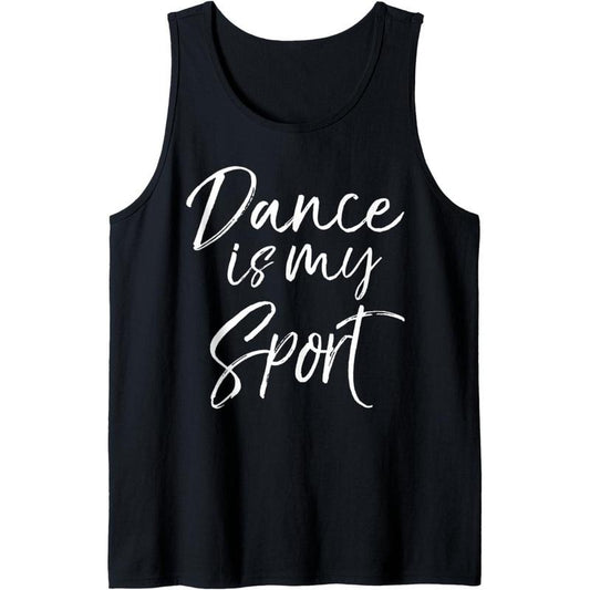 Cute Dancing Quote for Dancers Funny Gift Dance is My Sport Tank Top MADE IN USA