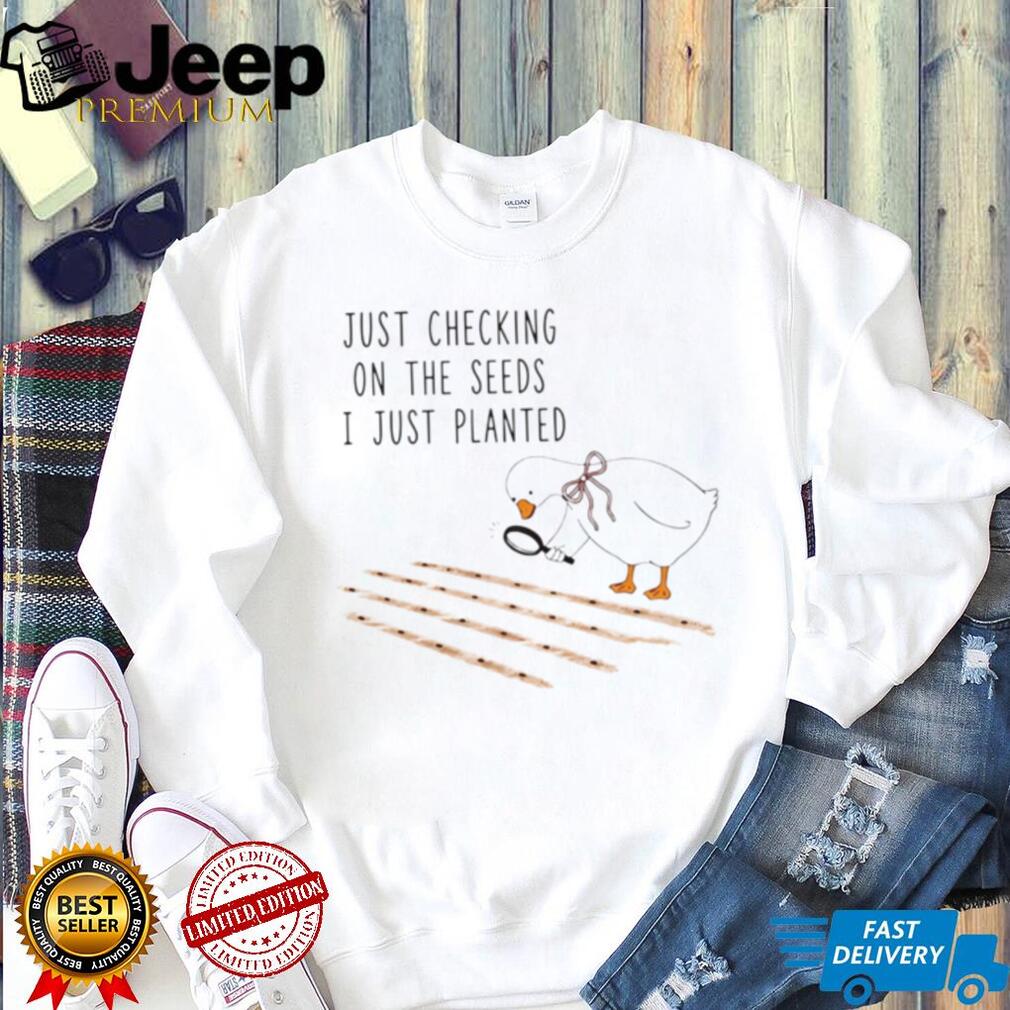 Cute Goose Checking On The Seeds I Just Planted Garden T Shirt