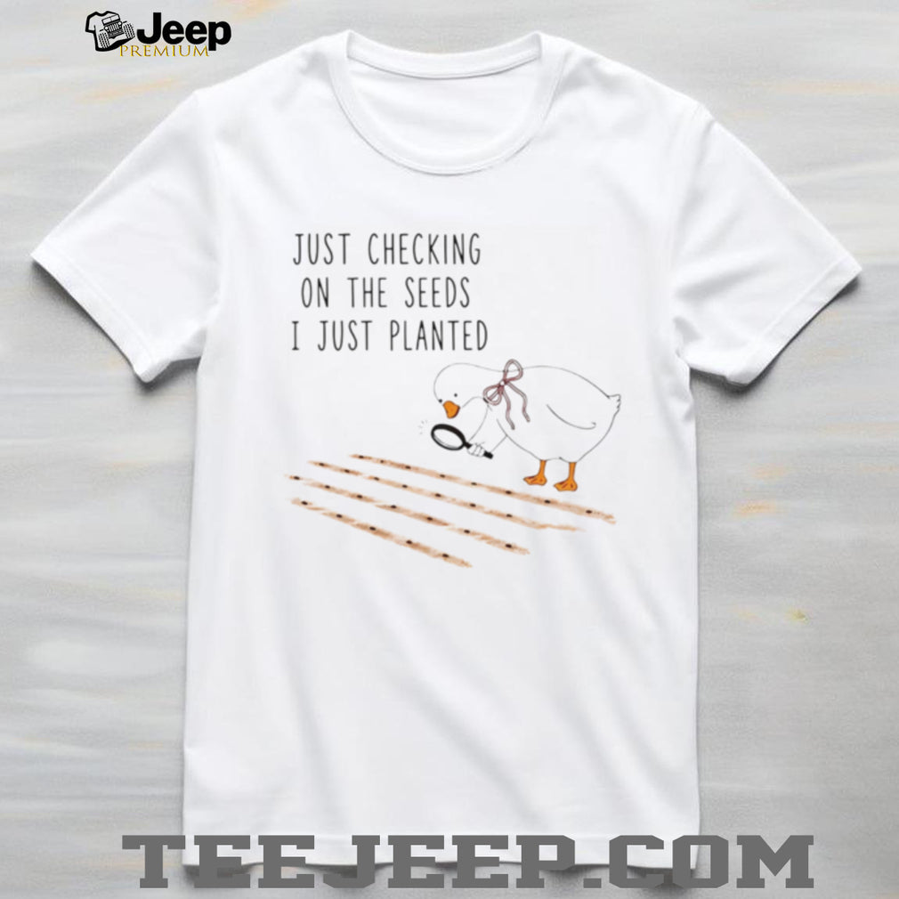 Cute Goose Checking On The Seeds I Just Planted Garden T Shirt