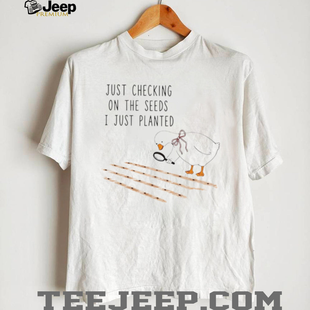 Cute Goose Checking On The Seeds I Just Planted Garden T Shirt