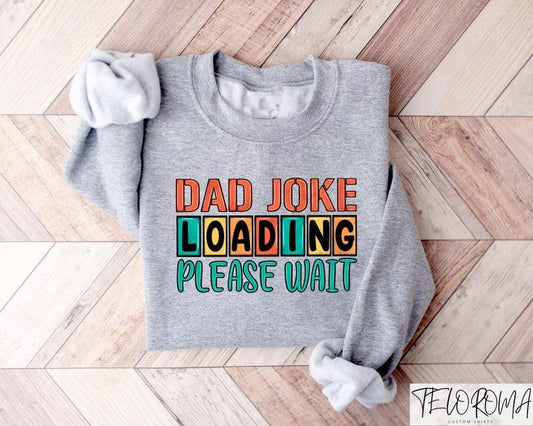 Dad Joke Loading Please Wait Shirt, Dad Joke T-Shirt, Funny Dad Shirt, Cool Dad Shirt, Gift For Dad, Dad Sweatshirt, Dad Joke Crewneck
