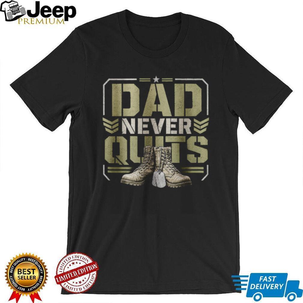 Dad Never Quits T Shirt Military Combat Boots Patriotic Father’s Day T Shirt