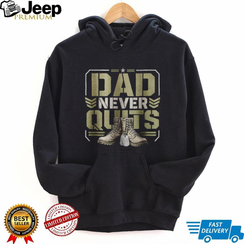 Dad Never Quits T Shirt Military Combat Boots Patriotic Father’s Day T Shirt