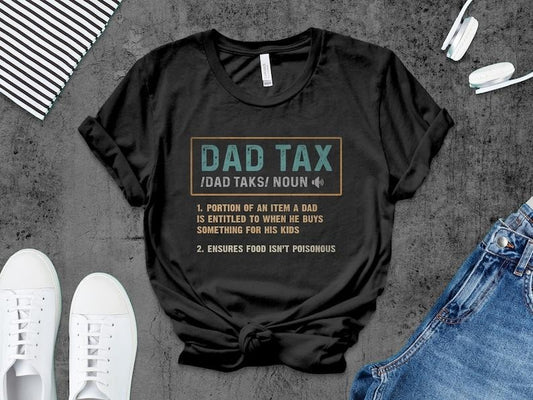 Dad Tax Shirt, Dad Tax Definition, Father Gift Idea, Dad Life Shirt, Father's Day Gift, Dad Life Shirt, Father Day Shirt, Funny Dad Gift  T-shirt, sweater and Hoodie