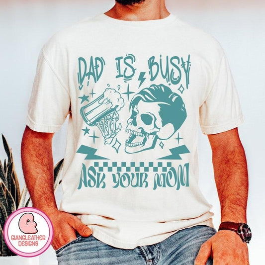 Dad is busy shirt,Ask your mom shirt,funny skeleton shirt,dad bod shirt,skeleton dad shirt,best dad ever shirt,funny daddy quote shirt,father shirt,dad  T-shirt, sweater and Hoodie