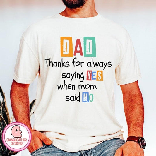 Dad shirt,thanks for always saying YES when mom said NO shirt,dad shirt,father shirt,funny dads quotes shirt,Dad Jokes shirt dad shirt  T-shirt, sweater and Hoodie