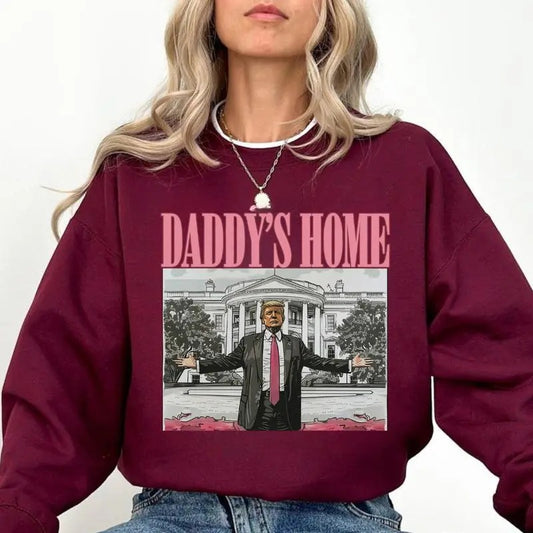 Daddy's Home Sweatshirt - Hoodie - Tshirt, Trump 2025 T-Shirt, Republican Gift, Funny Trump Sweatshirt, White House Trump 2025 Hoodie, Political Tee, Election Sweatshirt, For Men, For Women