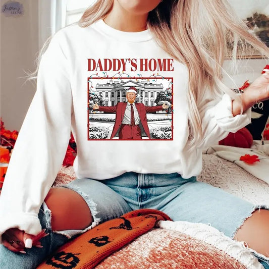 Daddy's Home Sweatshirt, Republican Gift, Funny Trump Sweatshirt, White House Trump 2024 Shirt, Political Tee, Election Shirt