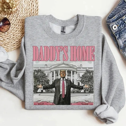 Daddy's Home Trump T-shirt, Sweatshirt