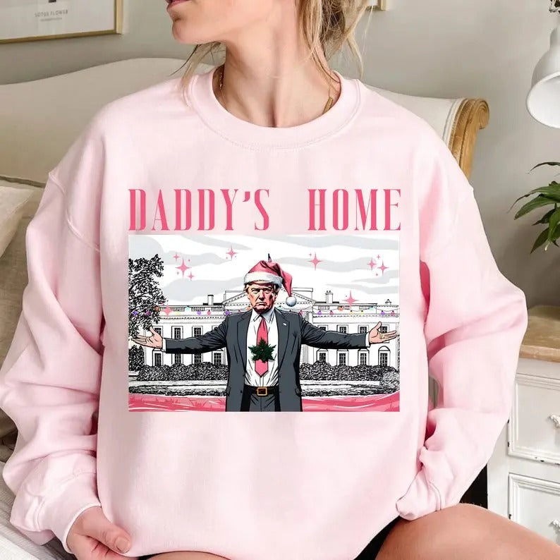 Daddy's Home sweatshirt, Trump 2024 sweatshirt, Republican Gift, Funny Trump sweatshirt, White House Trump 2024, After Election Trump Won